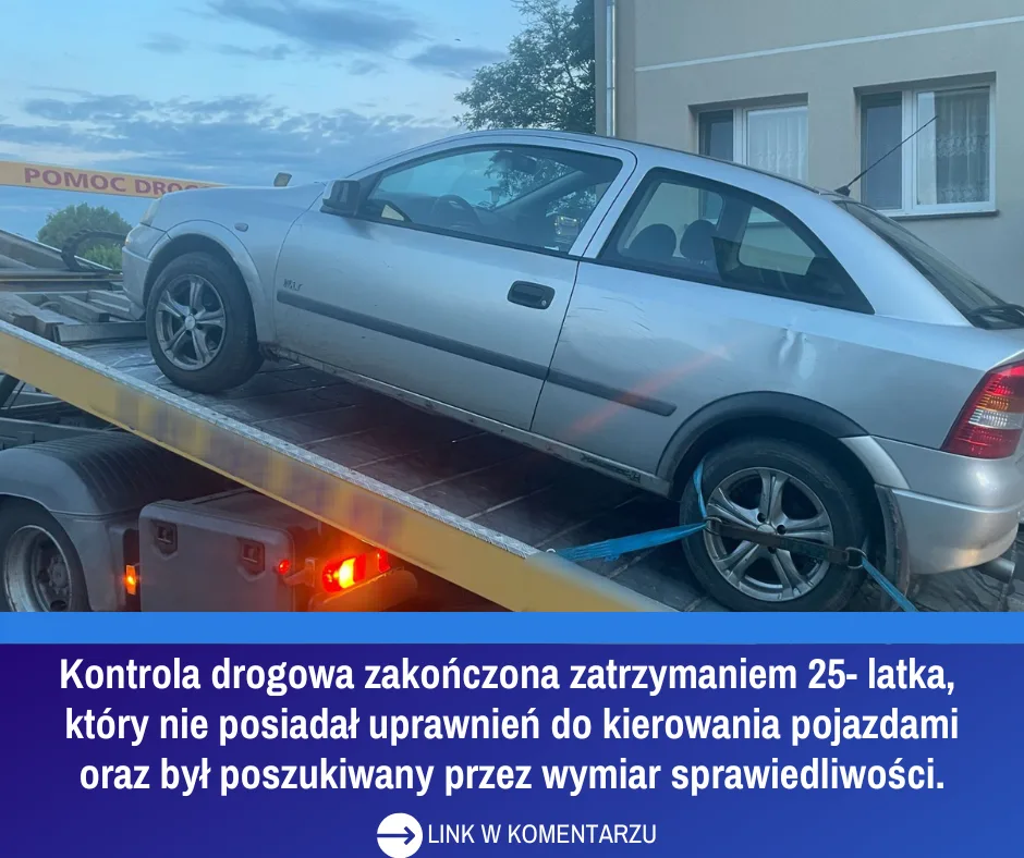 Zatrzymanie 25-latka kierującego bez uprawnień i poszukiwanego do odbycia kary